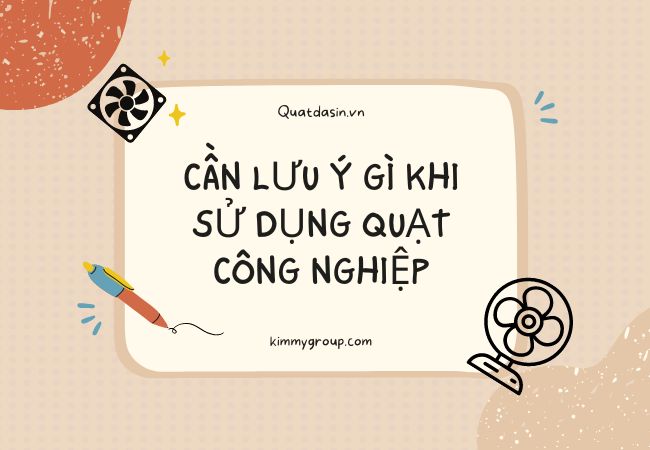 Cần lưu ý gì khi sử dụng quạt công nghiệp