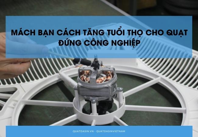 Mách bạn cách tăng tuổi thọ cho quạt đứng công nghiệp