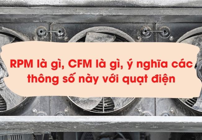 RPM là gì, CFM là gì,  ý nghĩa các thông số này với quạt điện