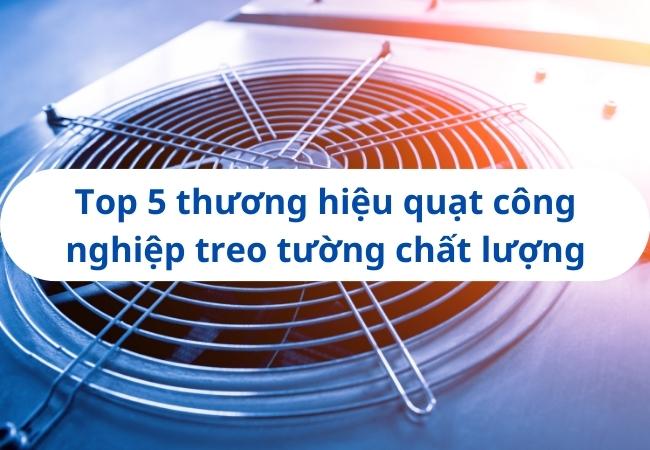 Top 5 thương hiệu quạt treo tường công nghiệp chất lượng nhất hiện nay