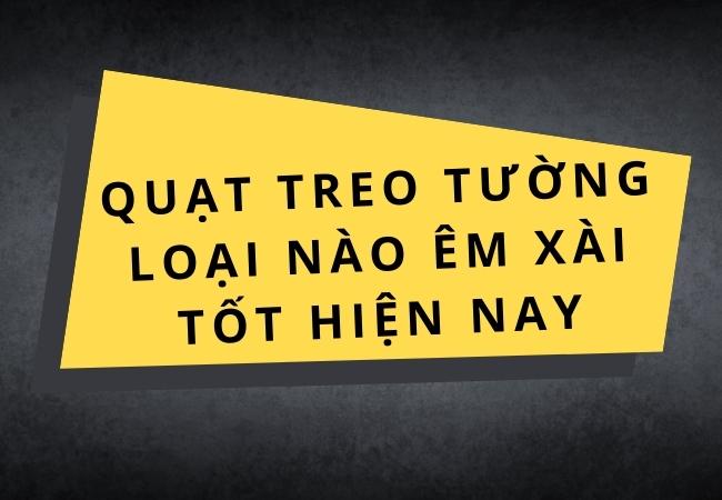 Quạt treo tường loại nào êm xài tốt hiện nay