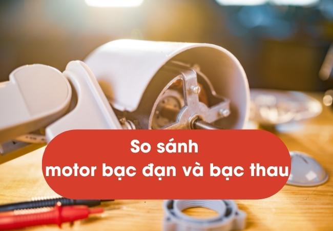 So sánh motor bạc đạn và bạc thau của quạt điện