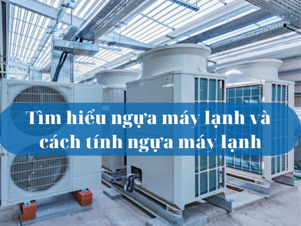 Tìm hiểu ngựa máy lạnh và cách tính ngựa máy lạnh