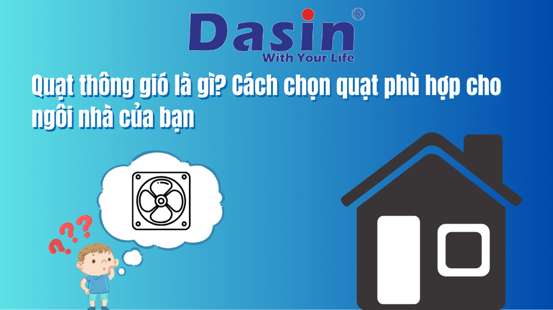 Quạt thông gió là gì? Cách chọn quạt phù hợp cho ngôi nhà của bạn