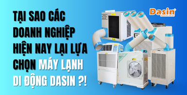 Tại Sao Các Doanh Nghiệp Hiện Nay Lại Lựa Chọn Mua Máy Lạnh Di Động Nhà Dasin?