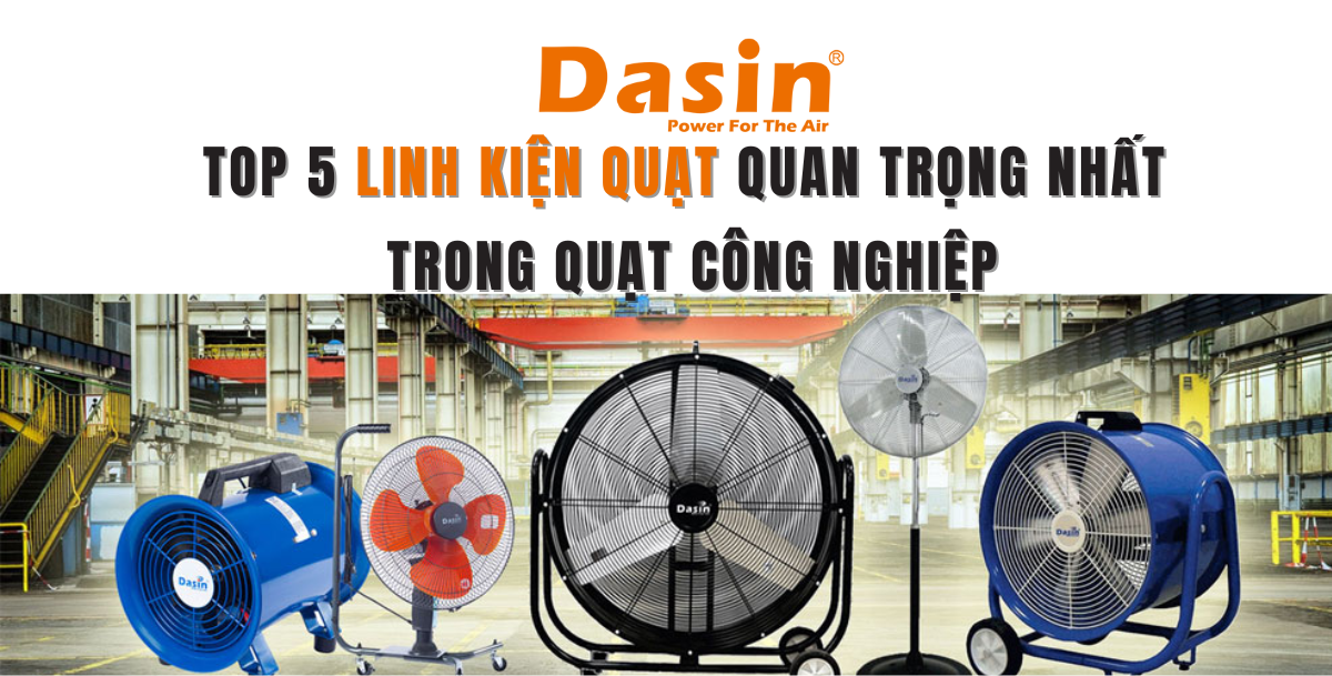 Top 5 Linh Kiện Quạt Quan Trọng Nhất Trong Quạt Công Nghiệp