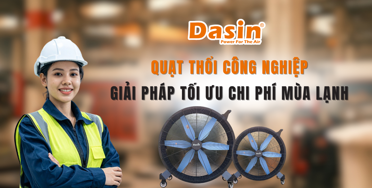 Quạt Thổi Công Nghiệp: Giải Pháp Tối Ưu Chi Phí Mùa Lạnh