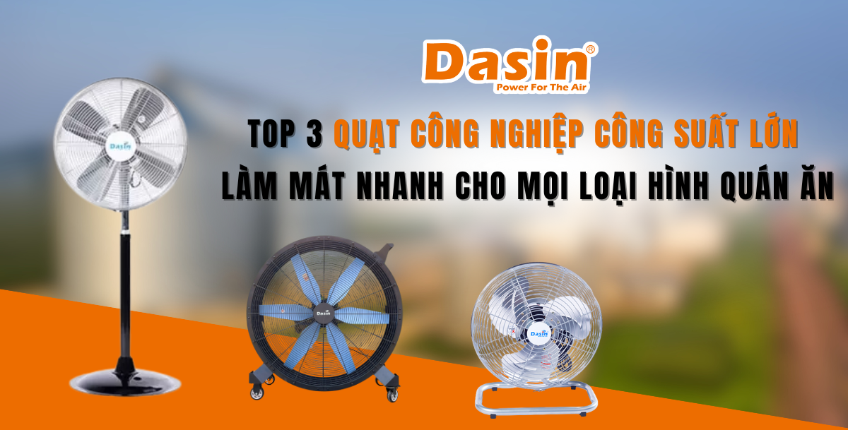Top 3 Quạt Công Nghiệp Công Suất Lớn Làm Mát Nhanh Cho Mọi Loại Hình Quán Ăn