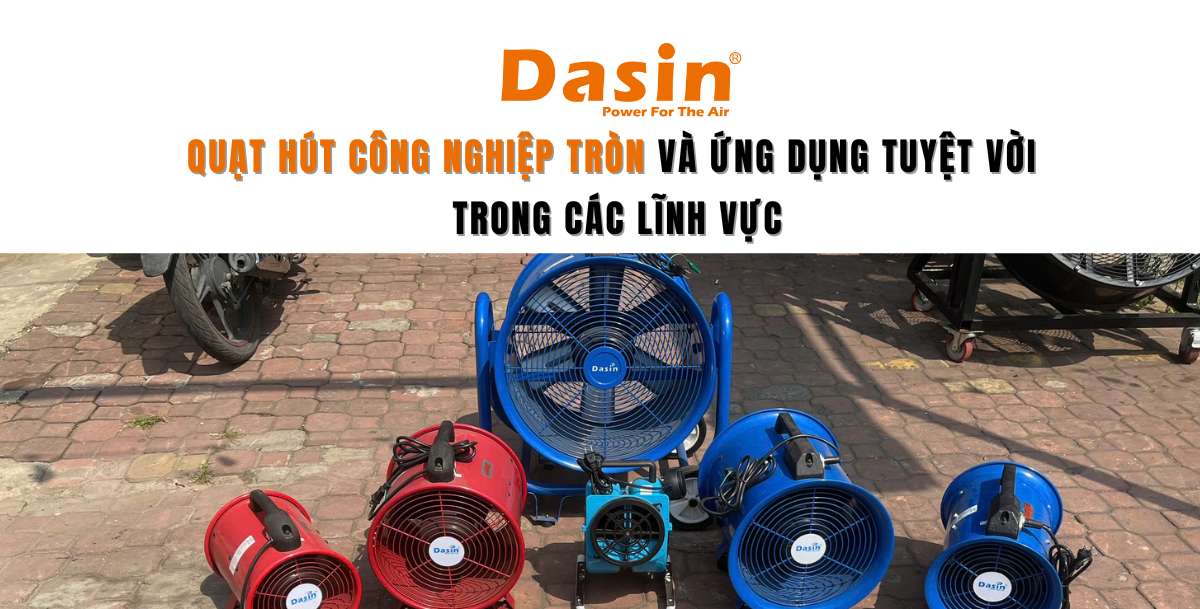 Quạt Hút Công Nghiệp Tròn Và Ứng Dụng Tuyệt Vời Trong Các Lĩnh Vực
