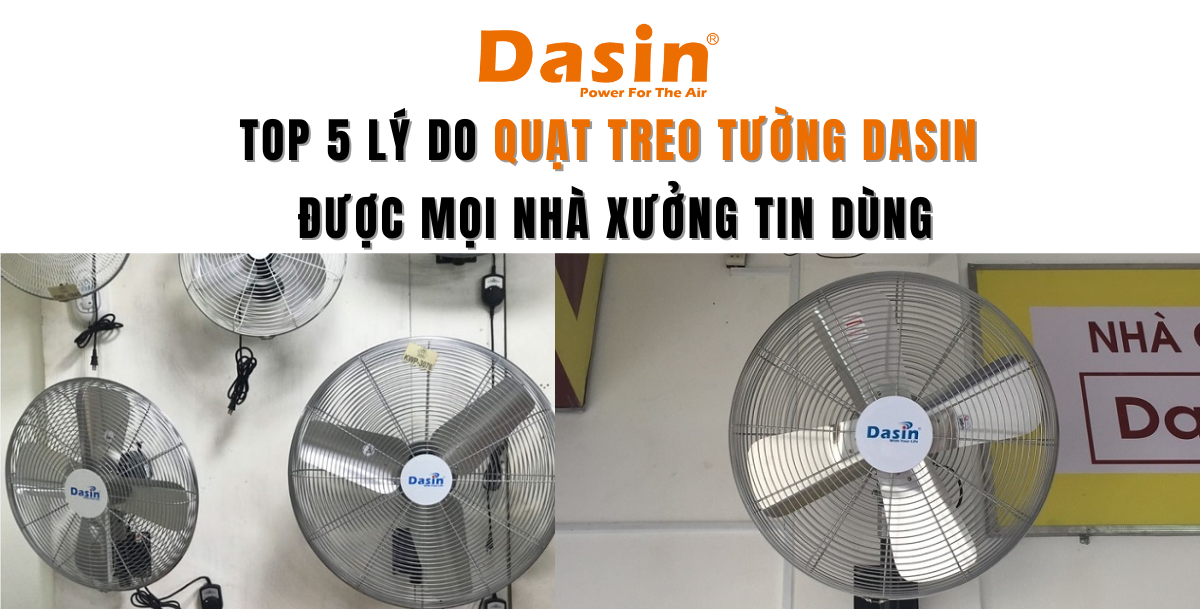 Top 5 Lý Do Quạt Treo Tường Dasin Được Mọi Nhà Xưởng Tin Dùng