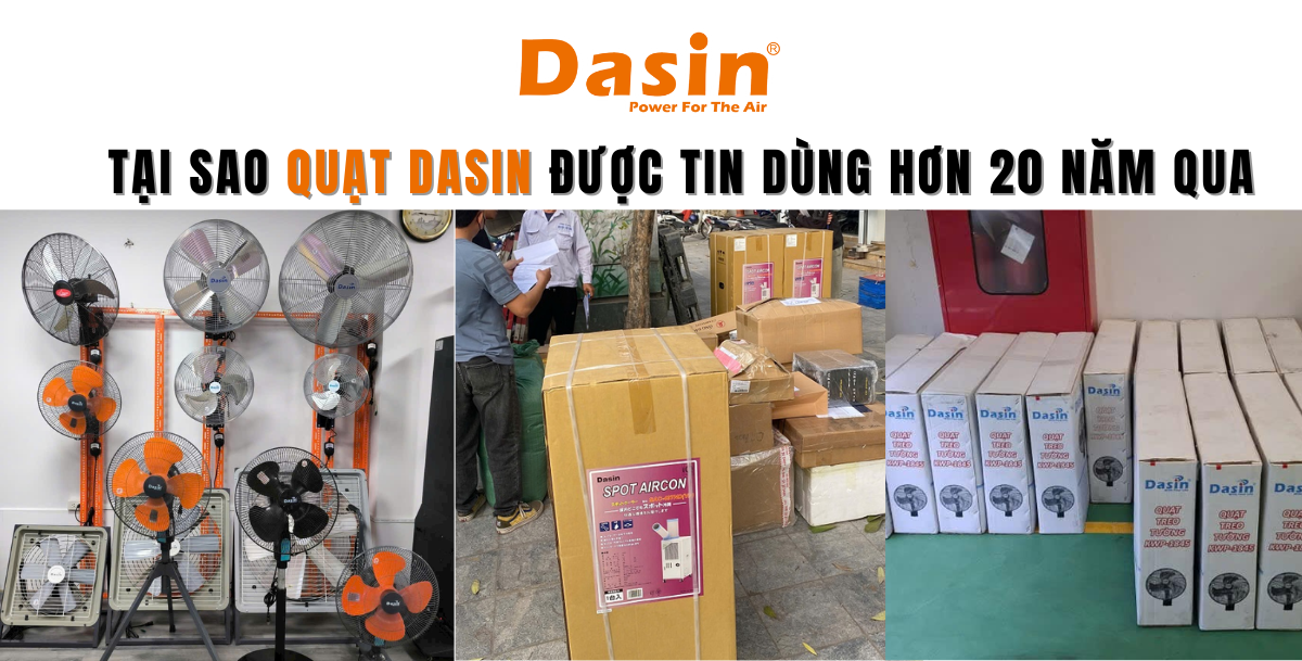 Tại Sao Quạt Dasin Được Tin Dùng Hơn 20 Năm Qua