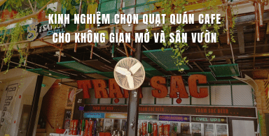Kinh nghiệm chọn quạt quán cafe cho không gian mở và sân vườn