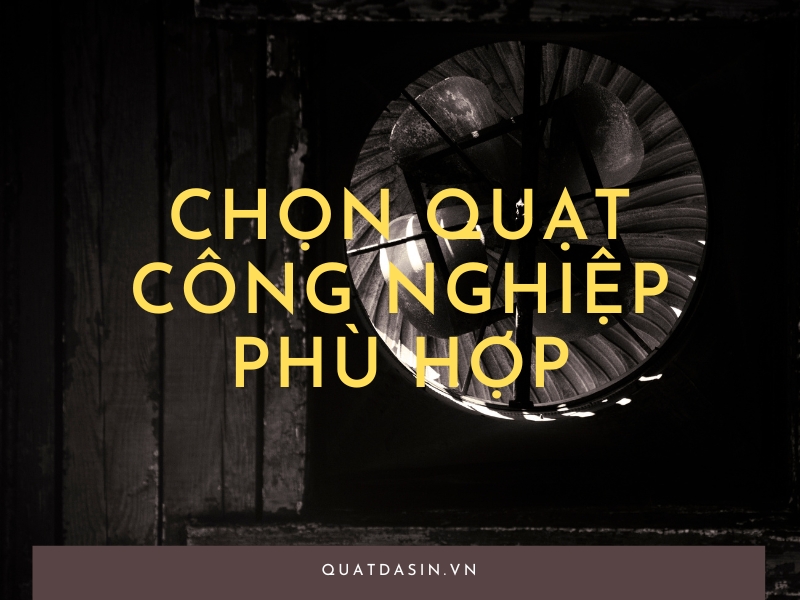 Chọn quạt công nghiệp phù hợp