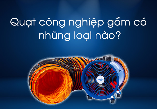 Quạt công nghiệp gồm có những loại nào